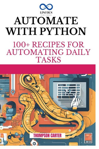 Automate with Python 100+ Recipes for Automating Daily Tasks