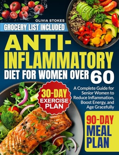 Anti-Inflammatory Diet For Women Over 60 A Complete Guide for Senior Women to Reduce Inflammation, Boost Energy, and Age Gracefully