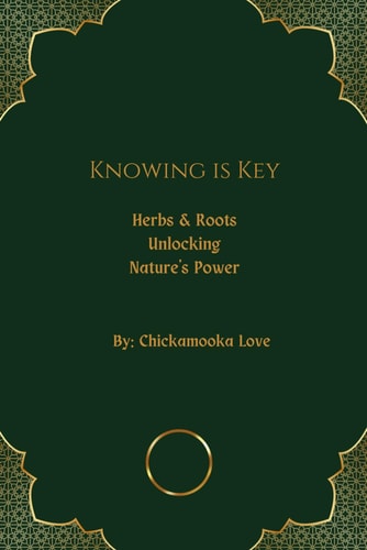 Knowing is Key Herbs and Roots Unlocking Nature's Power: Knowing is Key
