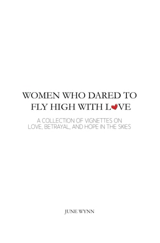 Women Who Dared to Fly High with Love A Collection of Vignettes on Love, Betrayal, and Hope in the Skies