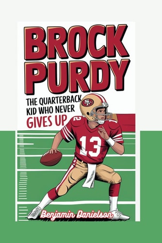 Brock Purdy The Quarterback Kid Who Never Gives Up