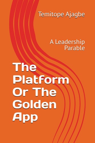 The Platform Or The Golden App A Leadership Parable
