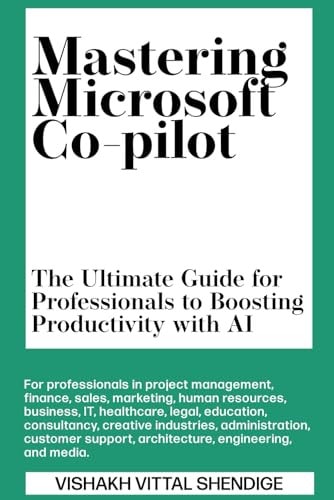 Mastering Microsoft Co-pilot The Ultimate Guide for Professionals to Boosting Productivity with AI