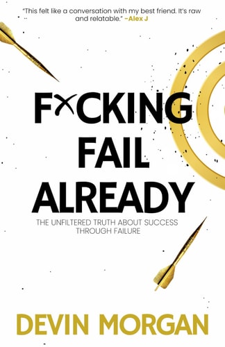 F*cking Fail Already The Unfiltered Truth About Success Through Failure