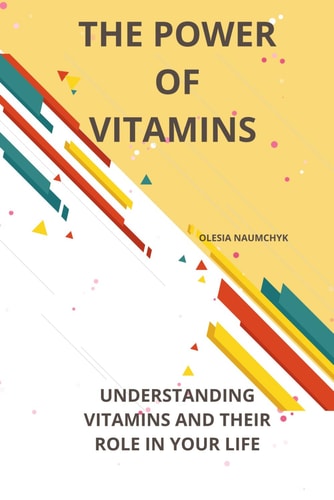 The Power of Vitamins Understanding Vitamins and Their Role in Your Life