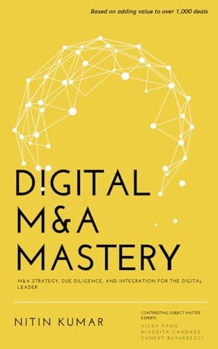 Digital M&A Mastery M&A Strategy, Due Diligence, and Integration for the Digital Leader