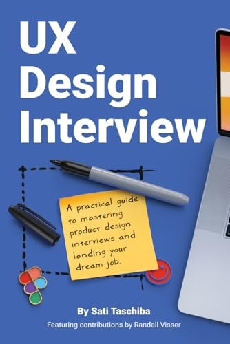 UX Design Interview The Full Guide to Portfolio Preparation, Whiteboard Challenges, App Critique, Past Work Presentation, Behavioral Questions, and Salary Negotiation