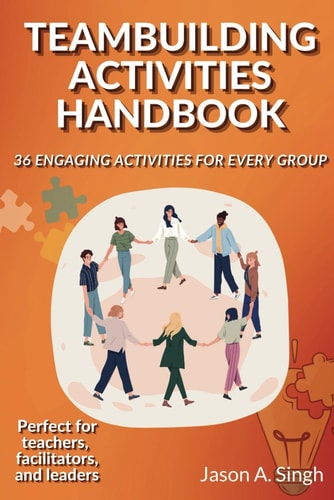 Teambuilding Activities Handbook 36 Engaging Activities for Every Group