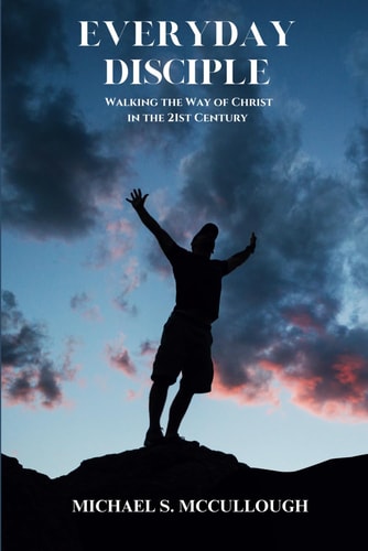 Everyday Disciple Walking The Way of Christ, In The 21st Century