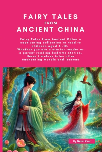 Fairy Tales from Ancient China For Starter Readers Over 6 Years Old Or a Parent Reading Bedtime Stories to Children Over 4 Years Old.