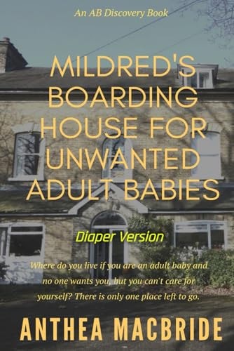 Mildred's Boarding House for Unwanted Adult Babies (Diaper Version) An ABDL/Adventure/Drama