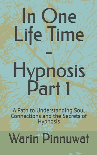 IN ONE LIFE TIME - HYPNOSIS CAPTER 1 A Path to Understanding Soul
