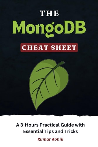 The MongoDB Cheat Sheet A 3-Hours Practical Guide with Essential Tips and Tricks