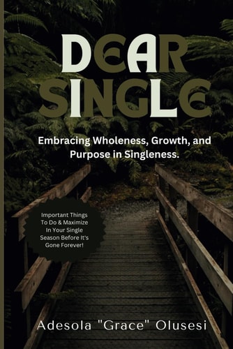 Dear Single Embracing Wholeness, Growth, and Purpose in Singleness