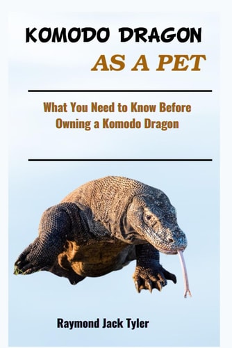 Komodo Dragon as a Pet What You Need to Know Before Owning a Komodo Dragon