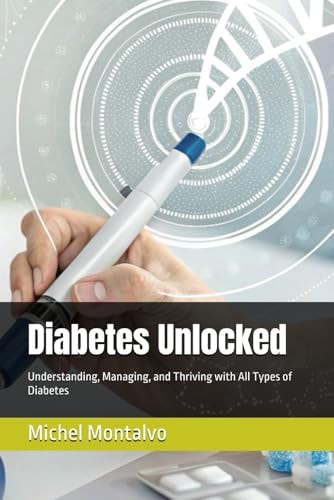 Diabetes Unlocked Understanding, Managing, and Thriving with All Types of Diabetes