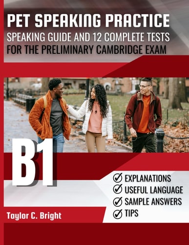Pet Speaking Practice Speaking Guide and 12 Complete Tests for the B1 Preliminary Cambridge Exam