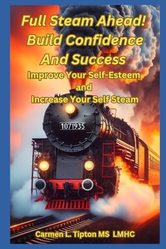 Full Steam Ahead! Build Confidence and Success Improve Your Self-Esteem and Increase Your Self Steam