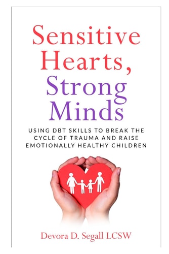 Sensitive Hearts Strong Minds Using DBT Skills to Break the Cycle of Trauma and Raise Emotionally Healthy Children