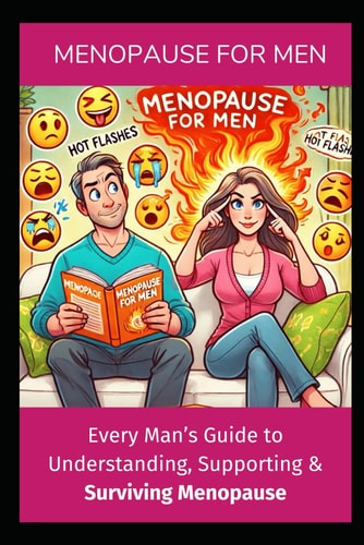 Menopause for Men The Only Guide You Need to Support and Survive Menopause with Your Partner