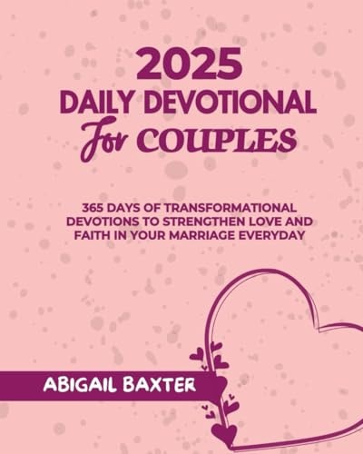 2025 Daily Devotional For Couples 365 Days Of Transformational Devotions To Strengthen Love And Faith in Your Marriage Everyday