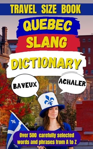 Quebec Slang Dictionary A Fun and Quirky Guide to the Language of La Belle Province