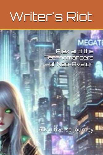 Alex and the Technomancers of Neo-Avalon A Multiverse Journey