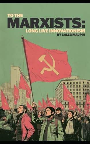To The Marxists Long Live Innovationism!