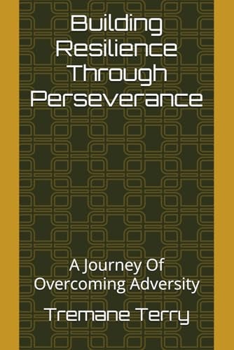 Building Resilience Through Perseverance A Journey Of Overcoming Adversity