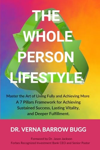 The Whole Person Lifestyle Master the Art of Living Fully and Achieving More. A 7 Pillars Framework for Achieving Sustained Success, Lasting Vitality, and Deeper Fulfillment.