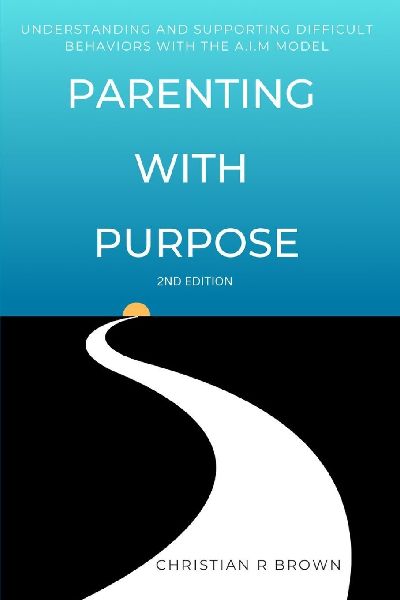 Parenting with Purpose: Understanding and Supporting Difficult Behaviors with the A.I.M. Model