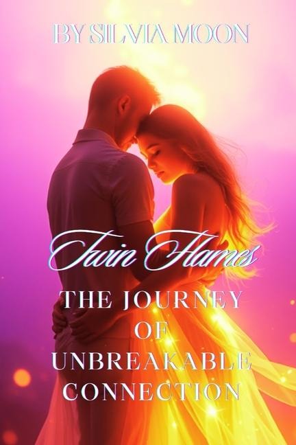 Twin Flames: The Journey of Unbreakable Connection