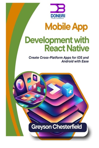 Mobile App Development with React Native Create Cross-Platform Apps for IOS and Android with Ease