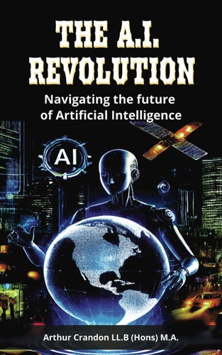 The A.I. Revolution Navigating the Future of Artificial Intelligence