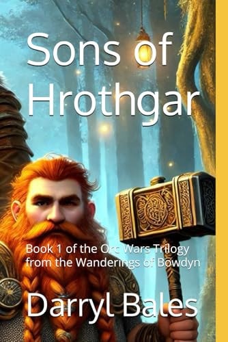 Sons of Hrothgar Book 1 of the Orc Wars Trilogy from the Wanderings of Bowdyn