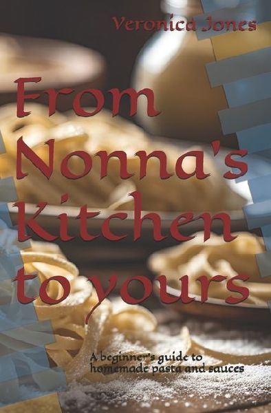 From Nonnas Kitchen to yours: A beginners guide to homemade pasta and sauces