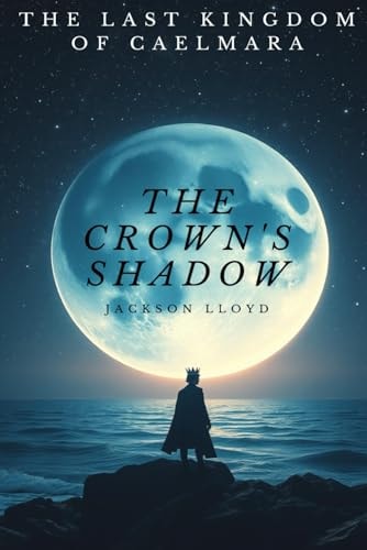The Crown's Shadow The Last Kingdom of Caelmara