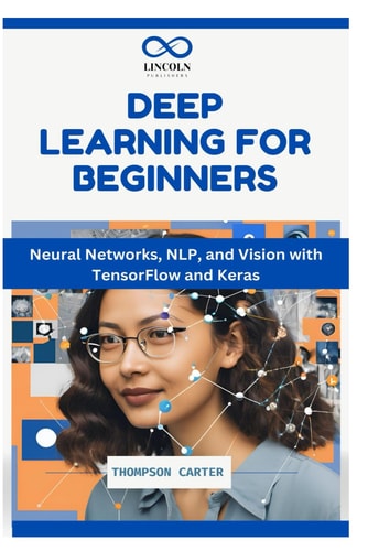 Deep Learning for Beginners Neural Networks, NLP, and Vision with TensorFlow and Keras