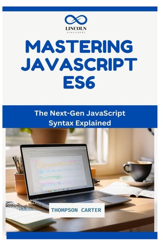 Mastering JavaScript ES6 The Next-Gen JavaScript Syntax Explained
