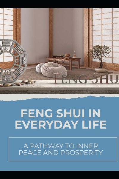 Feng Shui in Everyday Life: A Pathway to Inner Peace and Prosperity