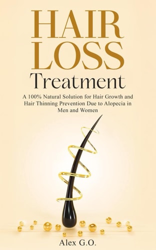 Hair Loss Treatment A 100% Natural Solution for Hair Growth and Hair Thinning Prevention Due to Alopecia in Men and Women