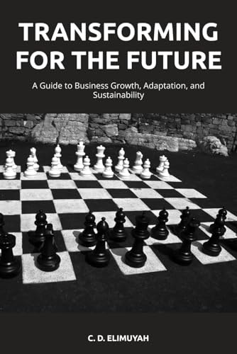 Transforming for the Future A Guide to Business Growth, Adaptation, and Sustainability