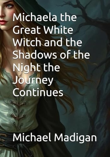 Michaela the Great White Witch and the Shadows of the Night the Journey Continues