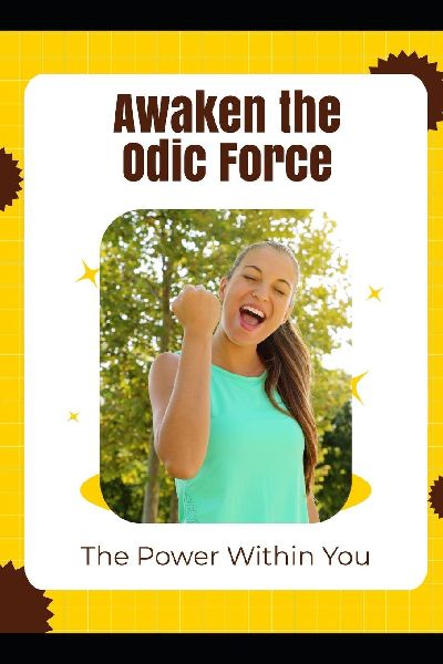 Awaken the Odic Force: The Power Within You