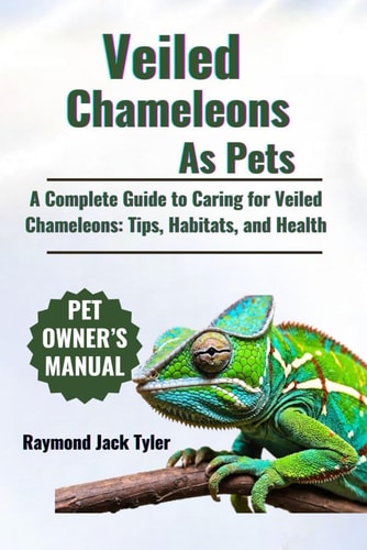 Veiled Chameleons As Pets A Complete Guide to Caring for Veiled Chameleons: Tips, Habitats, and Health