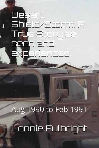 DESERT SHIELD/STORM A True Story as Seen and Experienced