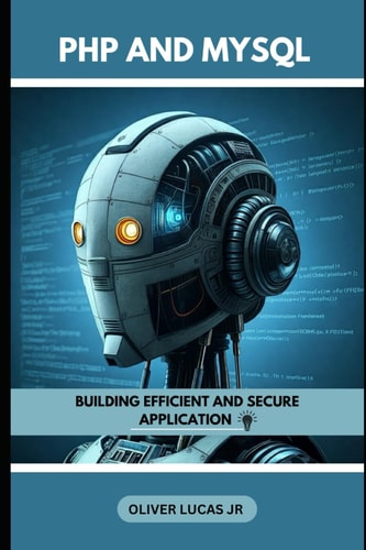 PHP And MySQL Building Efficient And Secure Application