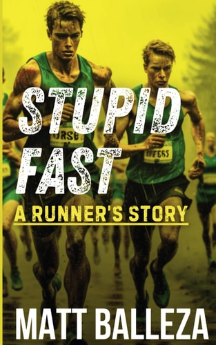 Stupid Fast A Runner's Story