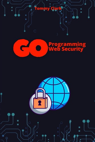 Web Security with Go Build Safe and Resilient Applications
