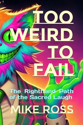 Too Weird to Fail The Righthand Path of the Sacred Laugh